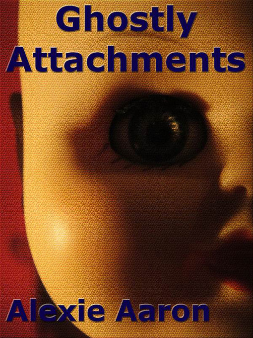 Title details for Ghostly Attachments by Alexie Aaron - Available
